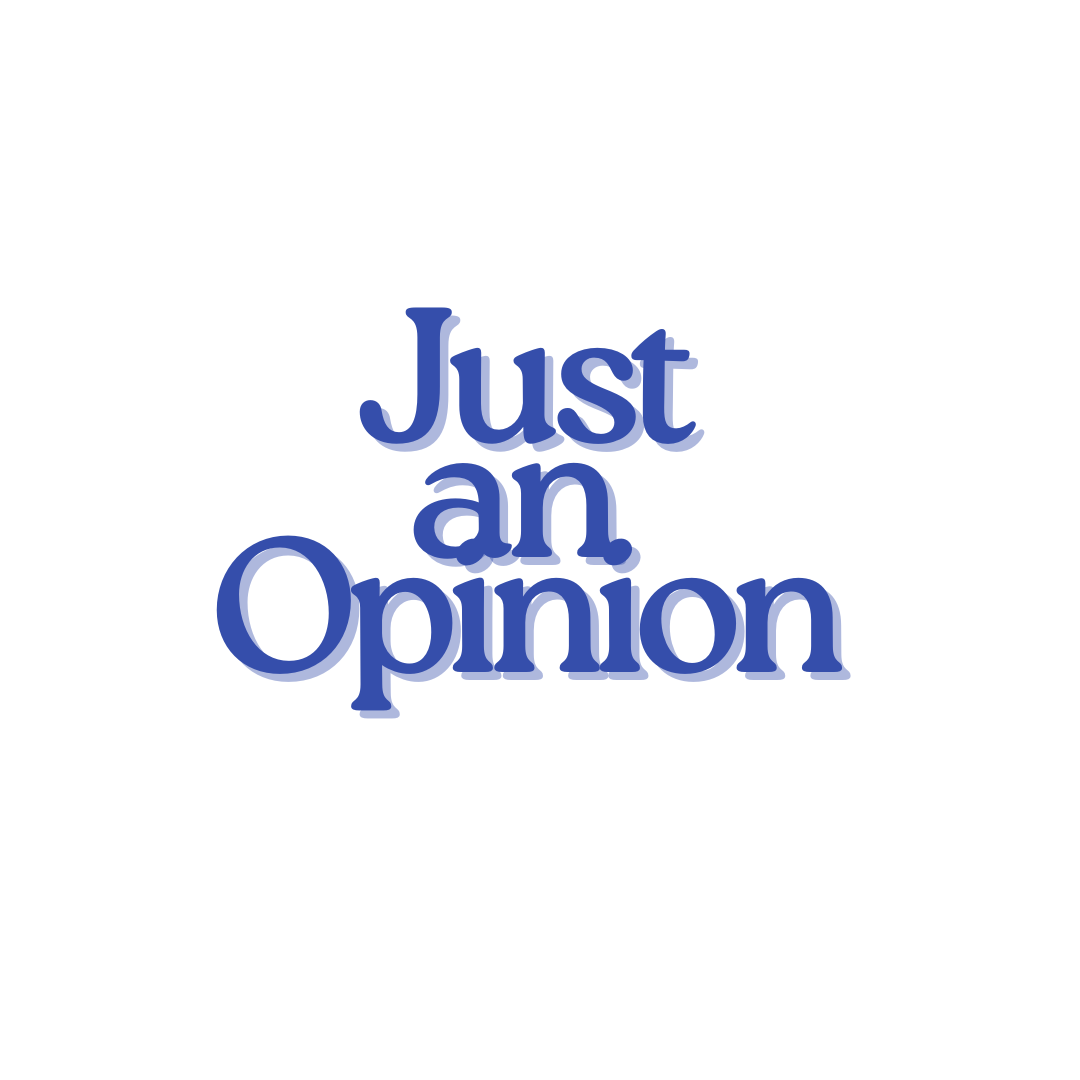 Just an Opinion